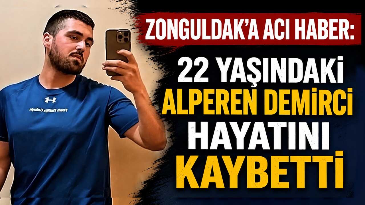 Zonguldak'a acı haber: 22 Yaşındaki Alperen Demirci hayatını kaybetti