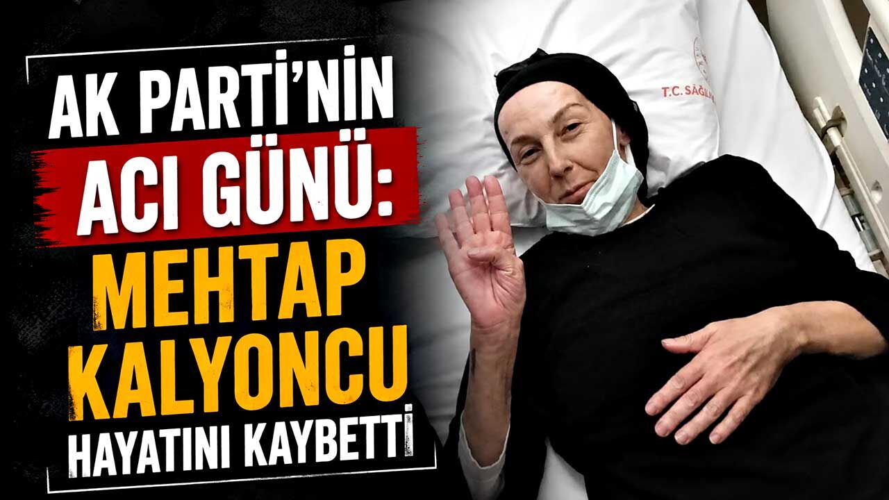 AK Parti'nin acı günü: Mehtap Kalyoncu hayatını kaybetti