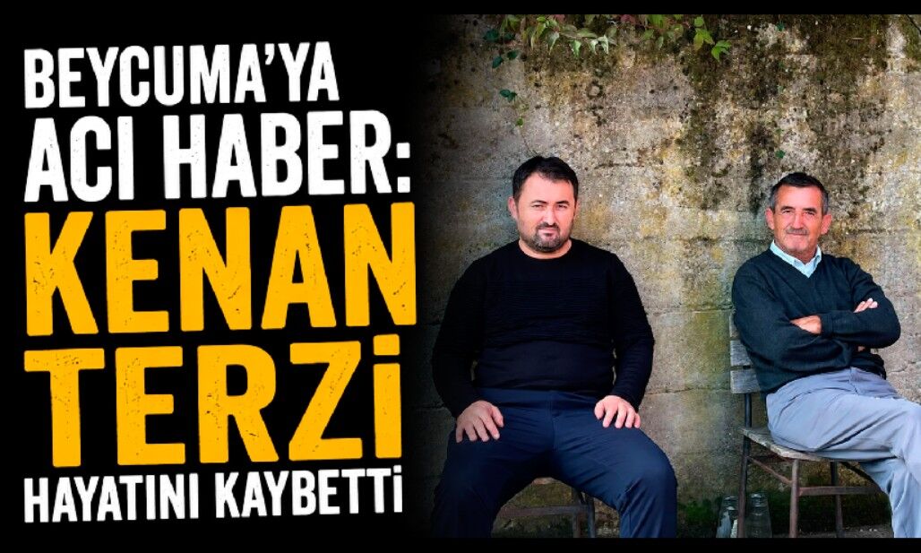 Beycuma’ya acı haber: Kenan Terzi hayatını kaybetti