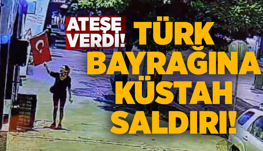 Türk bayrağına küstah saldırı! Ateşe verdi