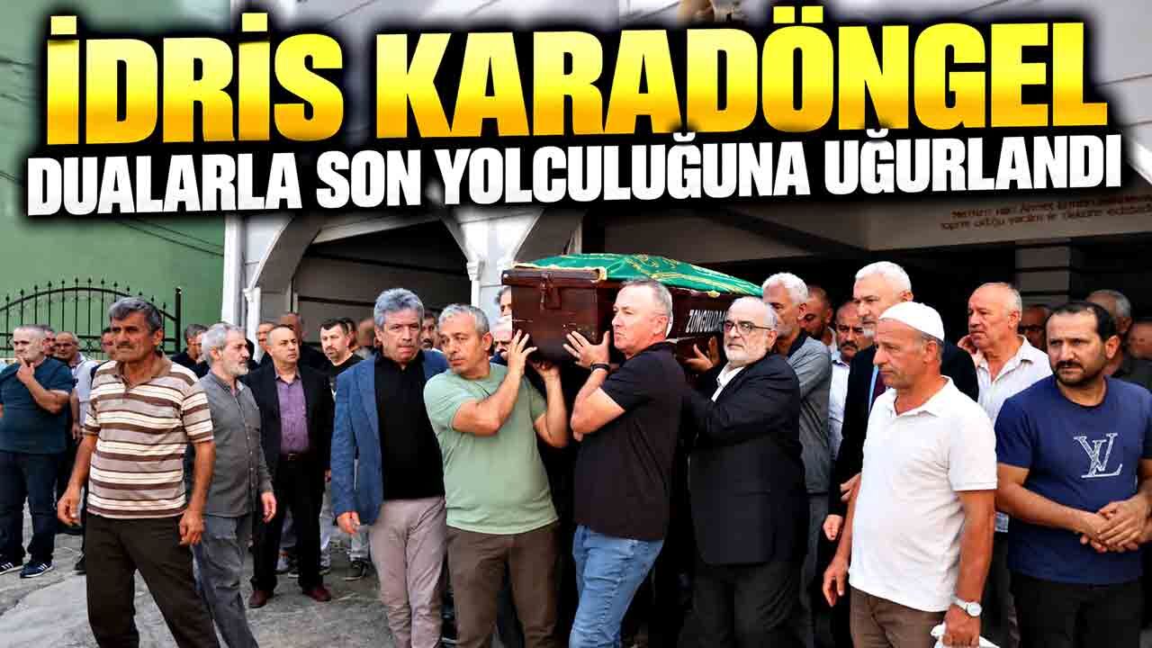 İdris Karadöngel dualarla son yolculuğuna uğurlandı