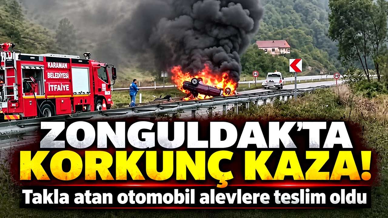 Zonguldak'ta takla atan otomobil alevlere teslim oldu: 1 yaralı