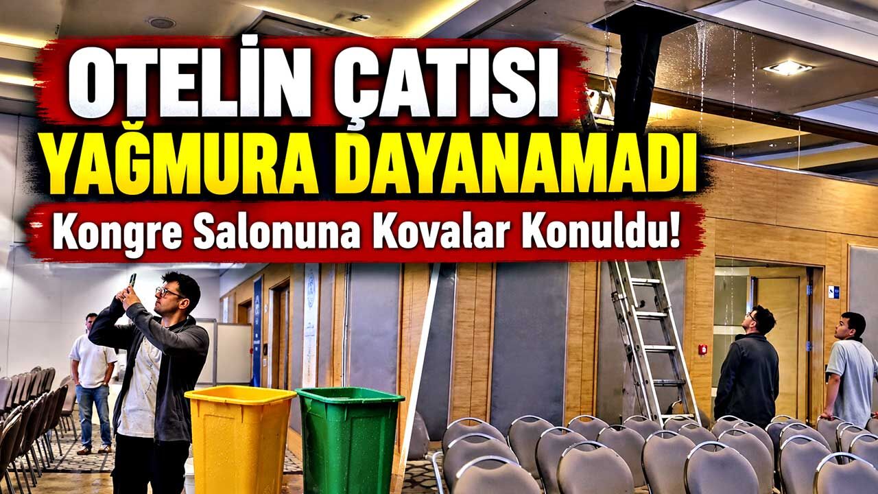 Otelin Çatısı Yağmura Dayanamadı: Kongre Salonuna Kovalar Konuldu!
