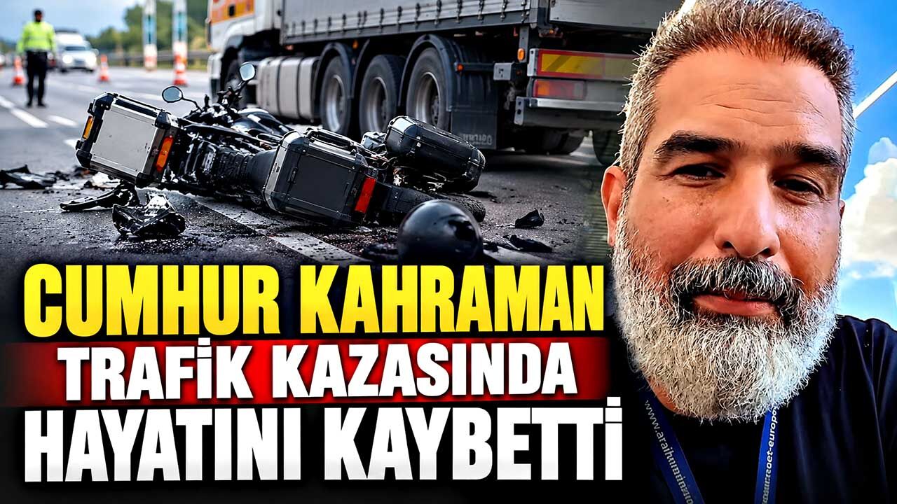 Fenomen motorcu Cumhur Kahraman kazada hayatını kaybetti