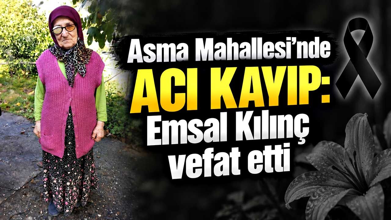 Asma Mahallesi’nde acı kayıp: Emsal Kılınç vefat etti