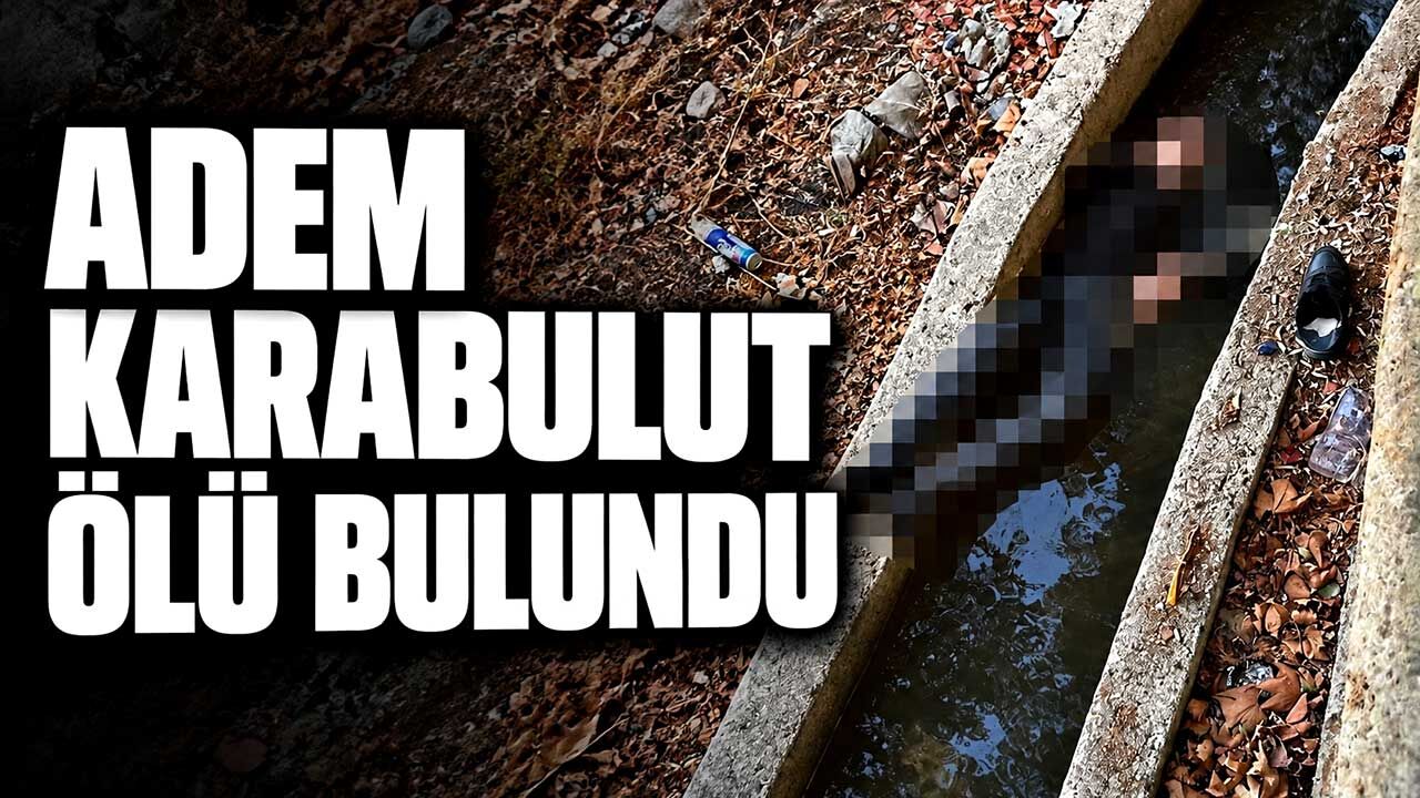 Adem Karabulut su kanalında ölü bulundu
