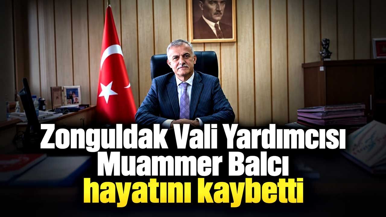 Zonguldak Vali Yardımcısı Muammer Balcı hayatını kaybetti