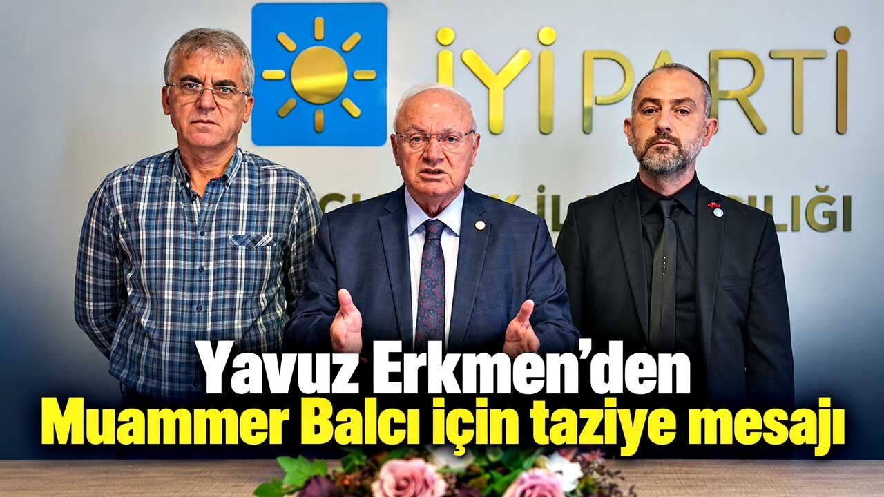 Yavuz Erkmen’den Muammer Balcı için taziye mesajı