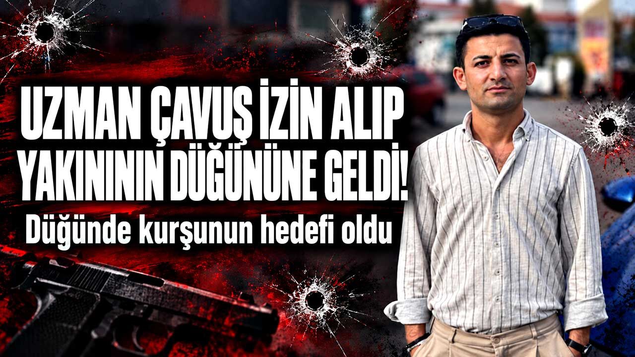 Düğünde maganda kurşunu can aldı: Uzman çavuş hayatını kaybetti