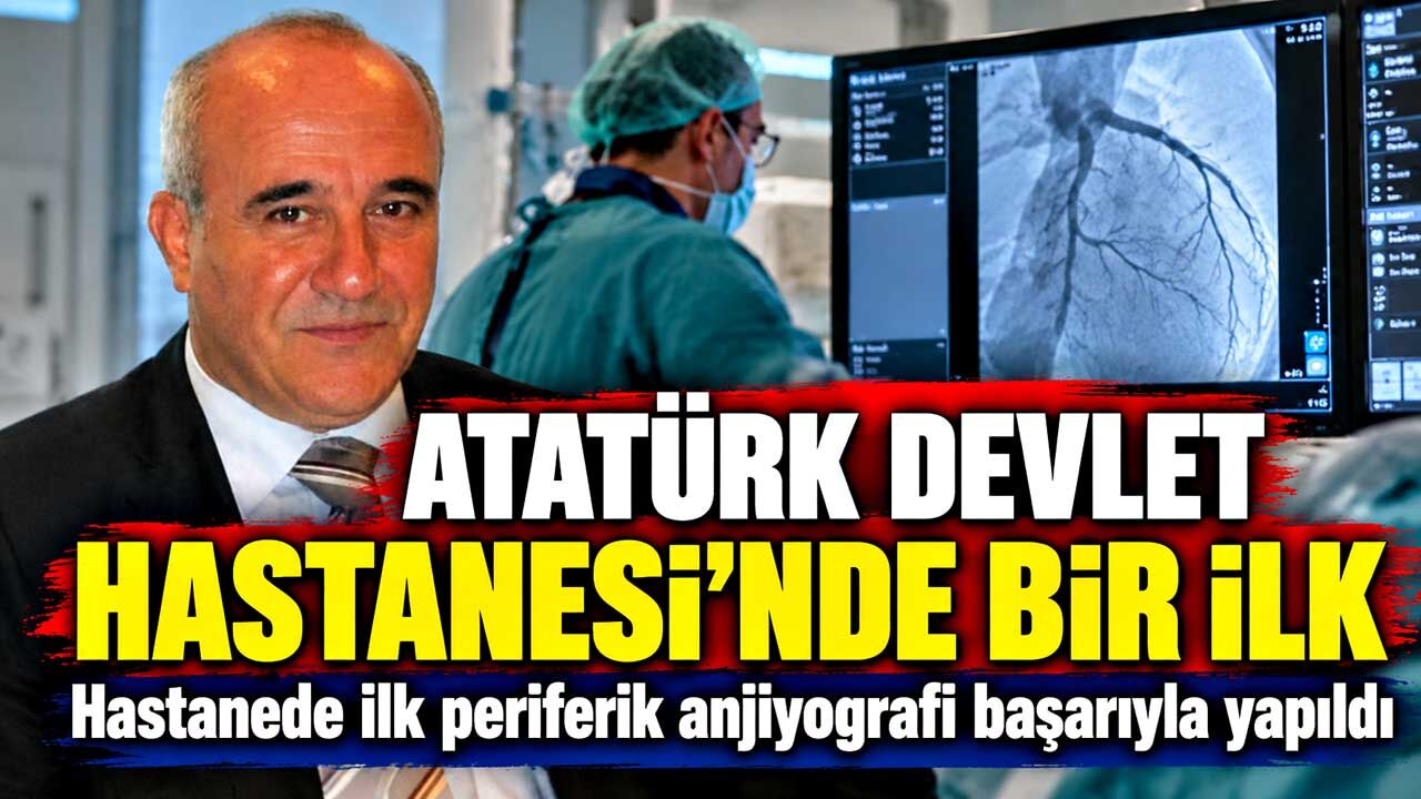 Atatürk Devlet Hastanesi’nde ilk kez periferik anjiyografi uygulandı