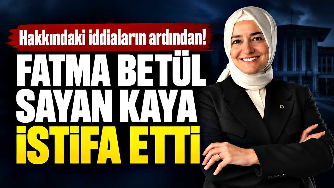 AK Parti Genel Başkan Yardımcısı Fatma Betül Sayan Kaya, görevlerinden affını istedi