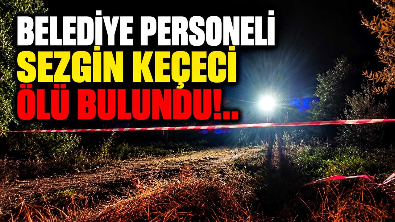 Belediye Personeli Sezgin Keçeci Ölü Bulundu!..