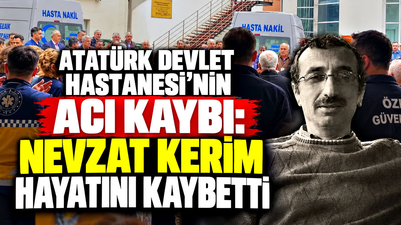 Atatürk Devlet Hastanesi’nin acı kaybı: Nevzat Kerim hayatını kaybetti