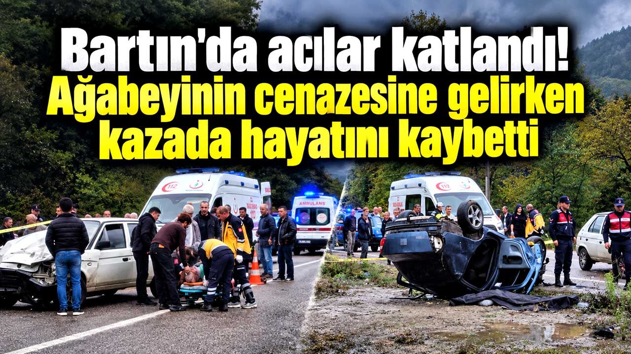 Bartın'da acılar katlandı! Ağabeyinin cenazesine gelirken kazada hayatını kaybetti
