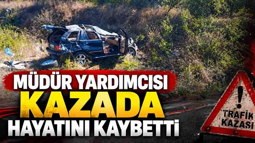 Öğretmenevi Müdür Yardımcısı kazada hayatını kaybetti