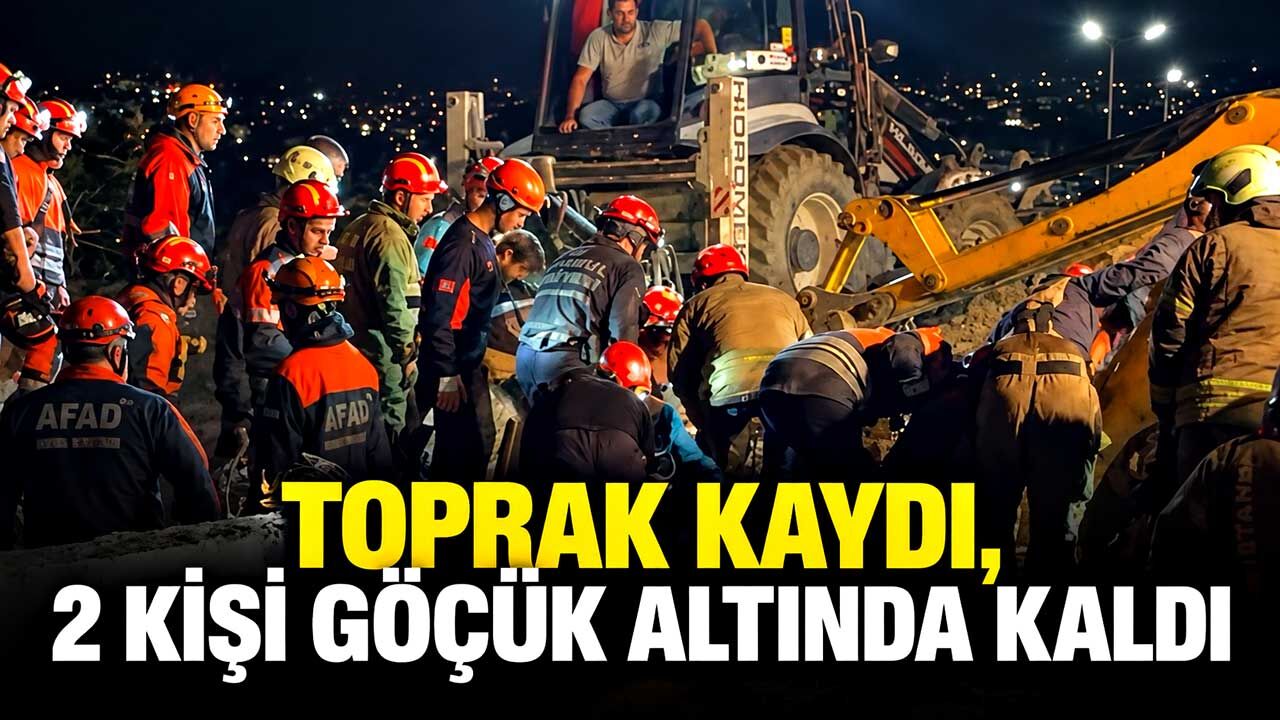 Toprak kaydı, 2 kişi göçük altında kaldı