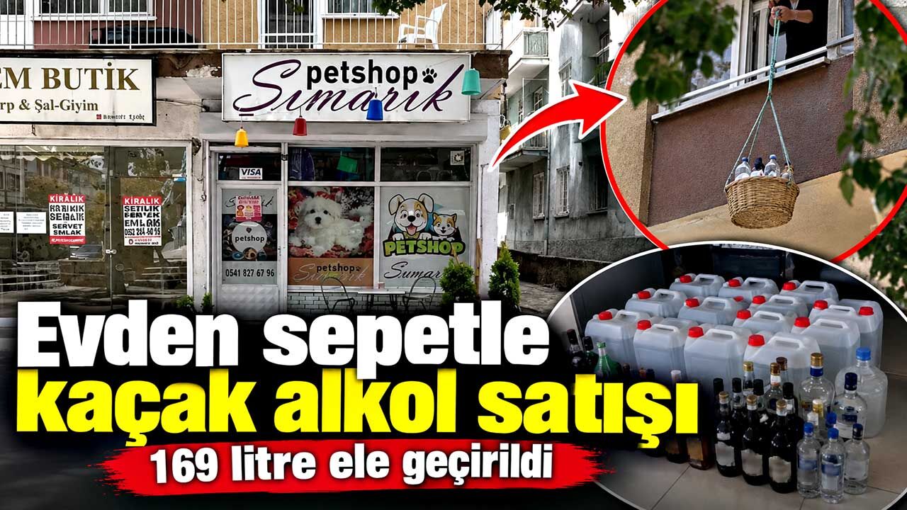 Evden sepetle kaçak alkol satışı: 169 litre ele geçirildi