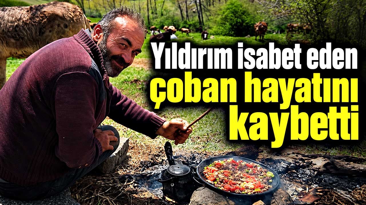 Yıldırım isabet eden çoban hayatını kaybetti