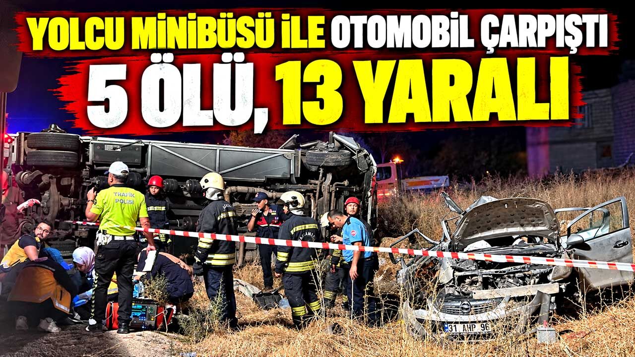 Yolcu minibüsü ile otomobil çarpıştı; 5 ölü, 13 yaralı