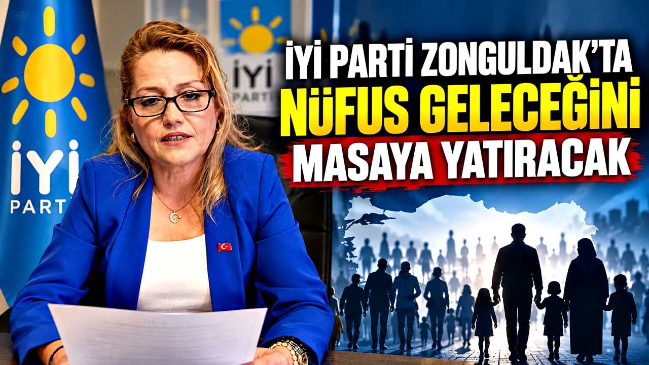 İYİ Parti Zonguldak’ta nüfus geleceğini masaya yatıracak