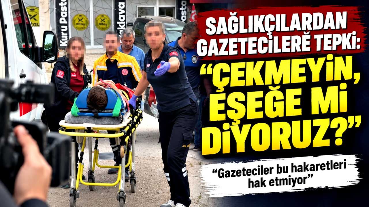 Sağlıkçılardan gazetecilere tepki: "Çekmeyin, eşeğe mi diyoruz?"