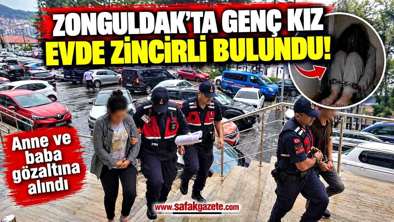 Zonguldak'ta Genç Kız Evde Zincirli Bulundu! Anne ve Baba adliyeye sevk edildi