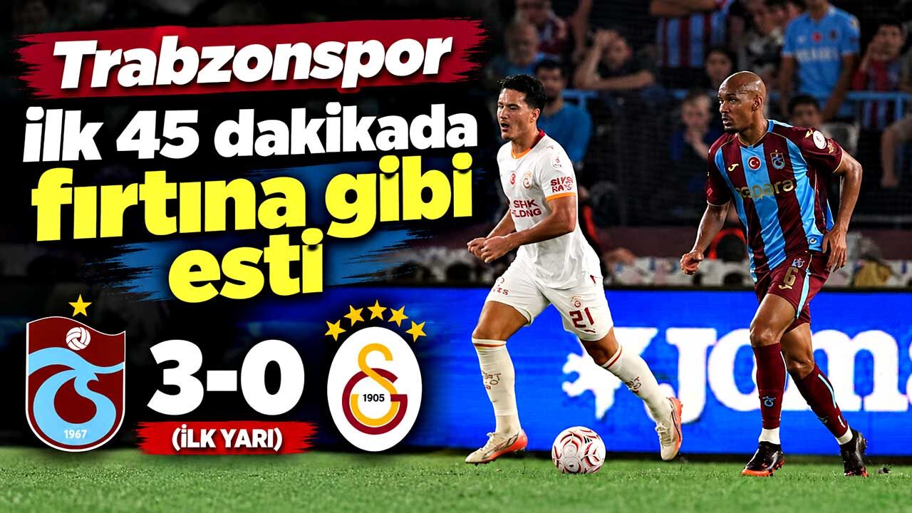 Trabzonspor ilk yarıda Galatasaray’a 3 gol attı