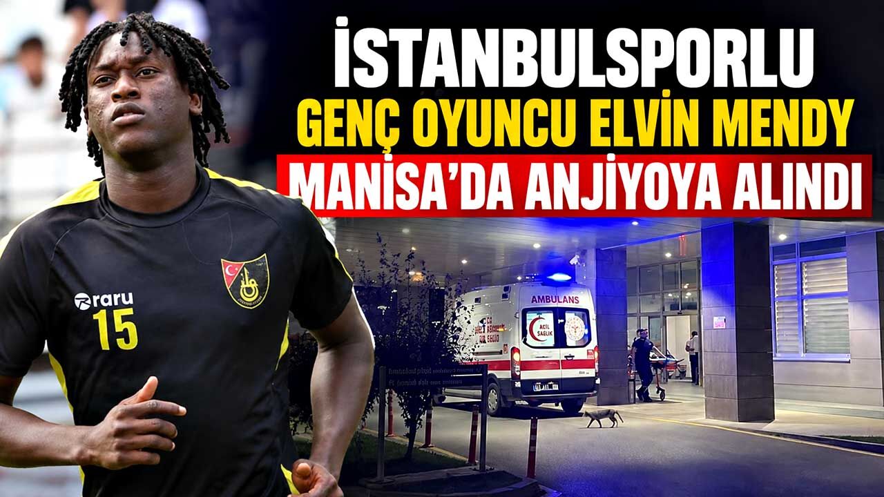 İstanbulsporlu genç oyuncu Elvin Mendy Manisa’da anjiyoya alındı