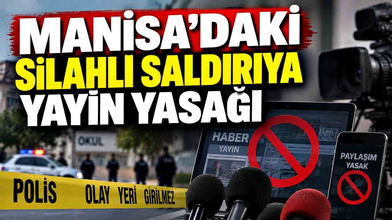 Manisa’da gerçekleştirilen silahlı saldırıya ilişkin yayın yasağı getirildi