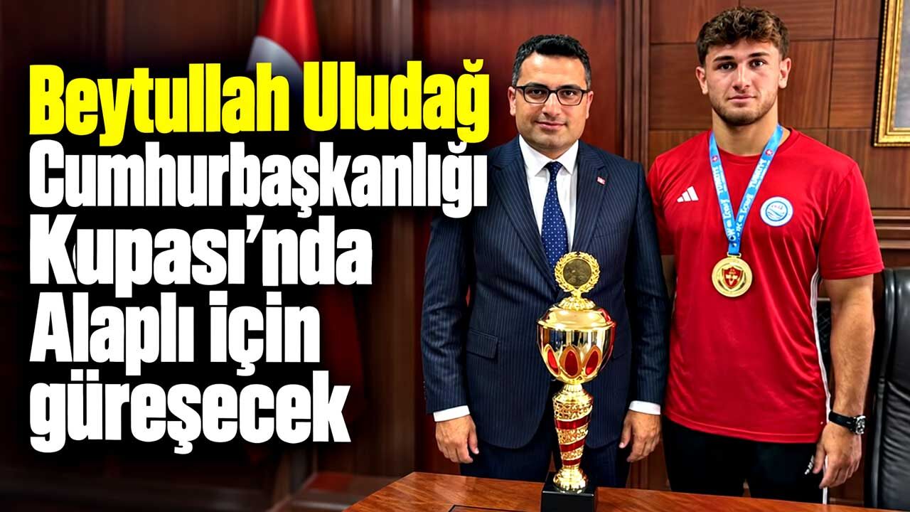 Beytullah Uludağ Cumhurbaşkanlığı Kupası’nda güreşecek