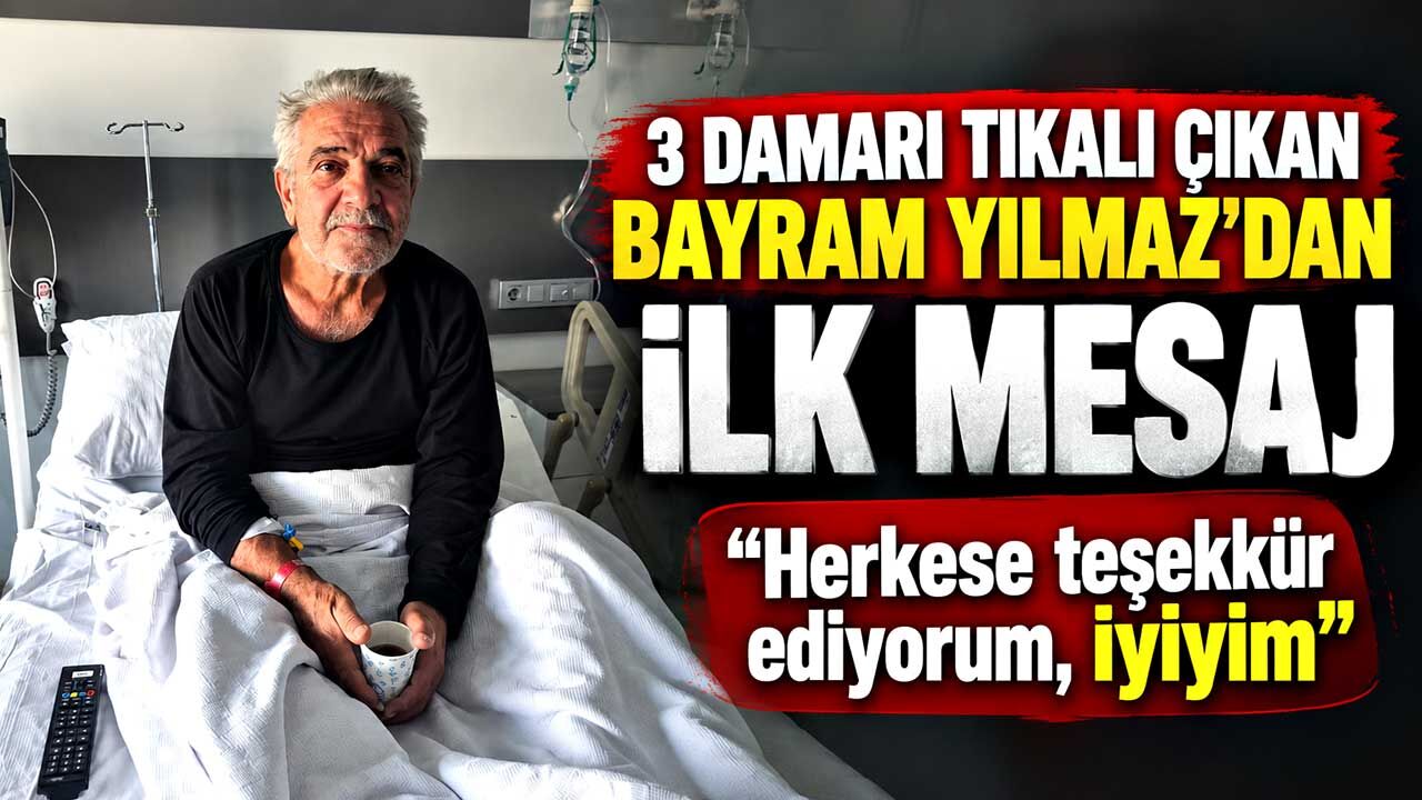 Bayram Yılmaz’dan haber var: “Herkese teşekkür ediyorum, iyiyim”