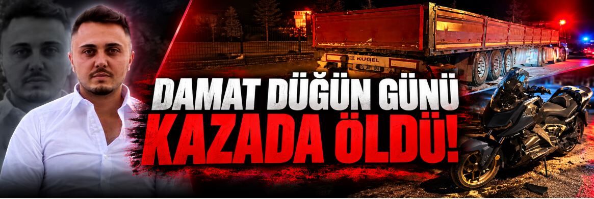 Düğün günü kahreden kaza: 26 yaşındaki genç hayatını kaybetti