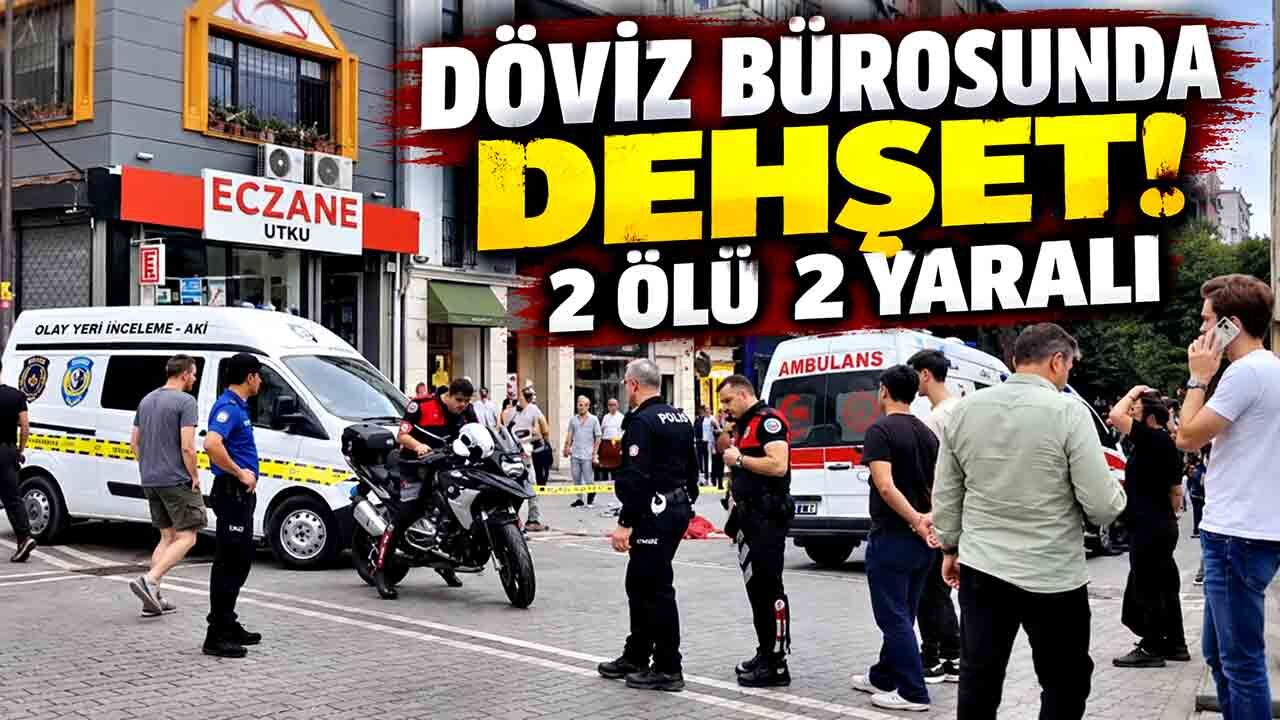 Döviz bürosunda silahlı kavga: 2 ölü, 2 yaralı