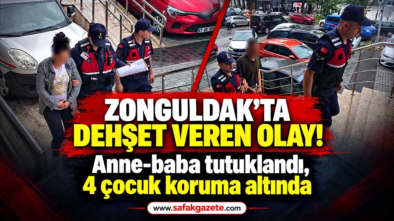 Zonguldak’ta dehşet veren olay: Anne-baba tutuklandı, 4 çocuk koruma altında