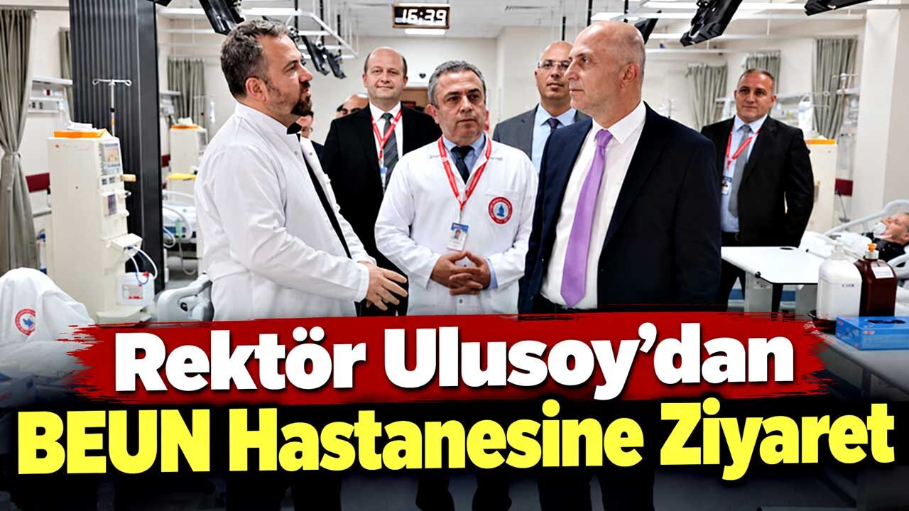 Rektör Ulusoy’dan BEUN Hastanesine Ziyaret