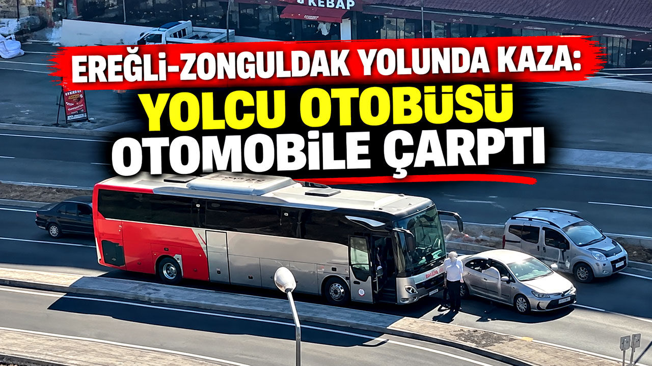 Ereğli-Zonguldak yolunda kaza: Yolcu otobüsü otomobile çarptı