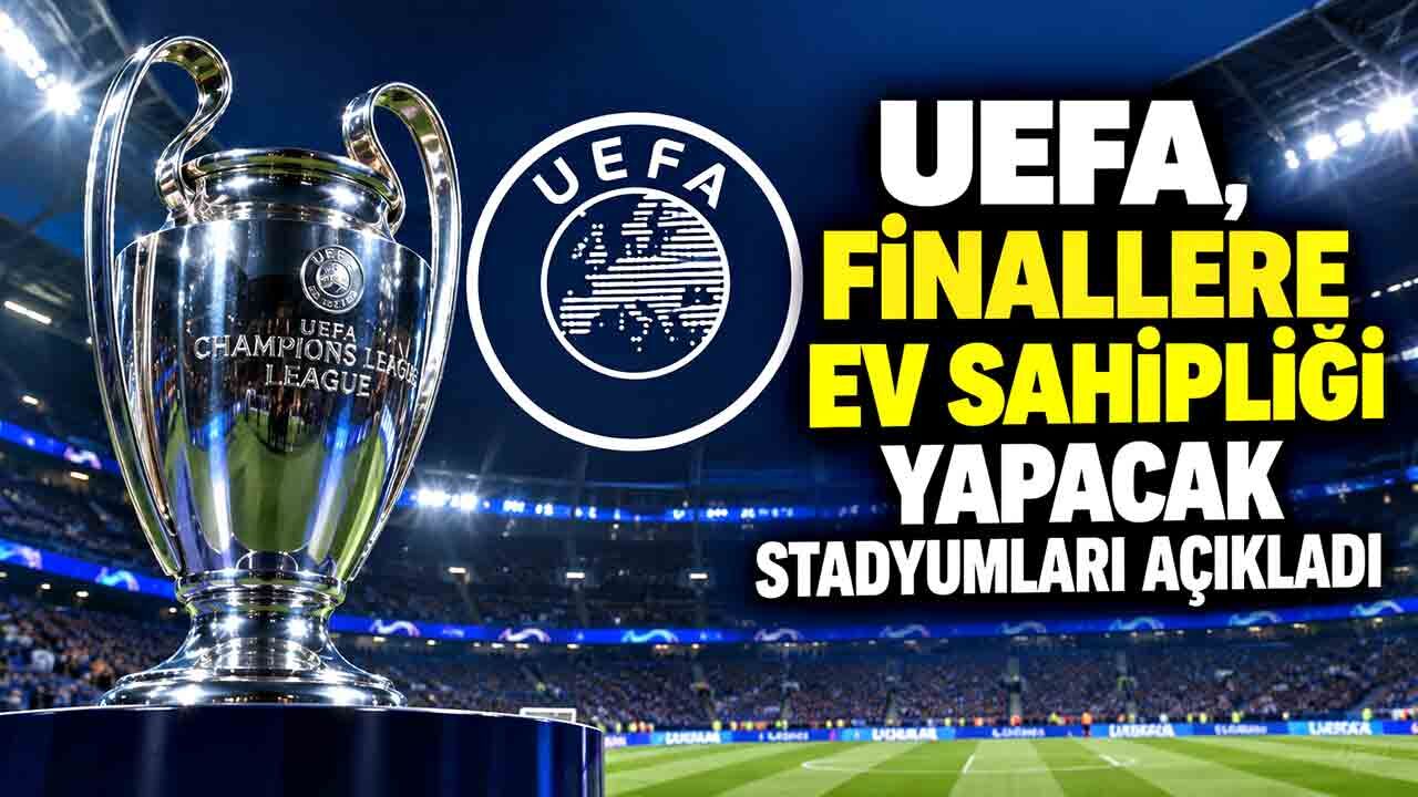 UEFA, finallere ev sahipliği yapacak stadyumları açıkladı