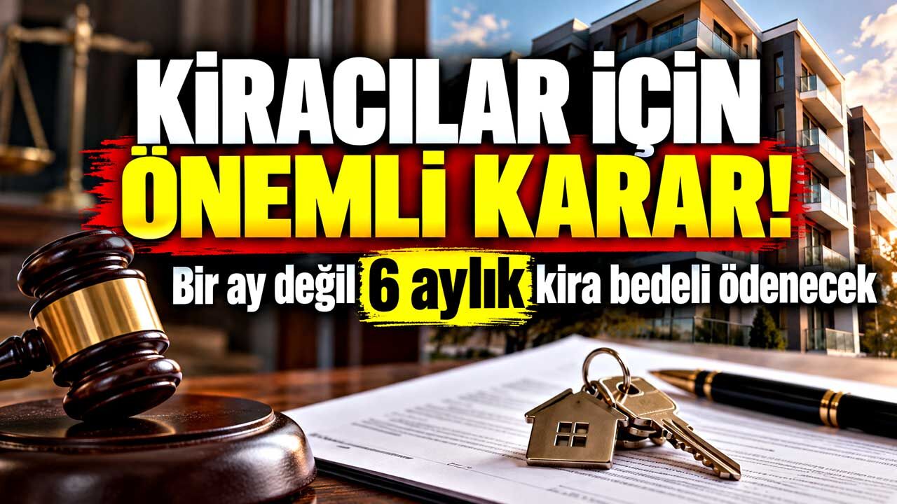 Kiracılar İçin Önemli Karar! Bir Ay Değil 6 Aylık Kira Bedeli Ödenecek