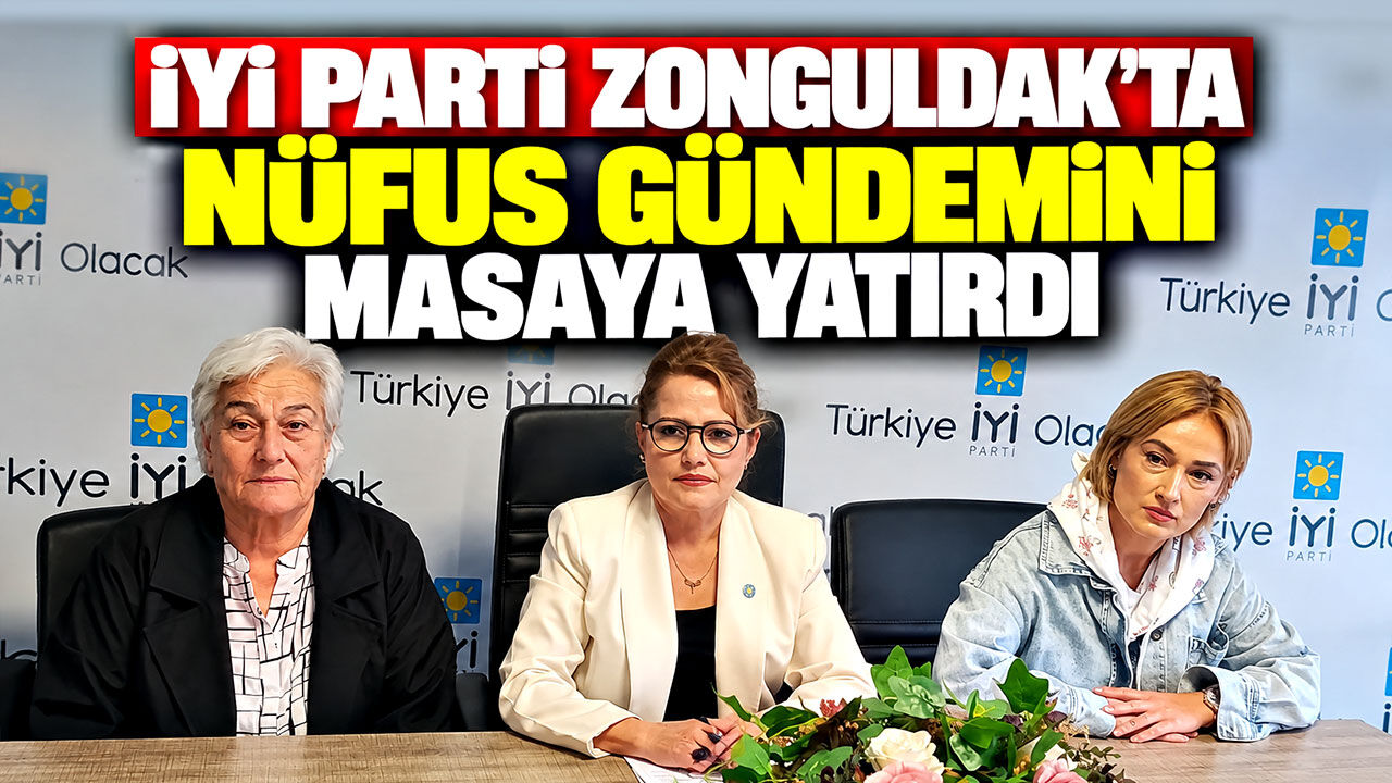 İYİ Parti Zonguldak’ta nüfus gündemini masaya yatırdı