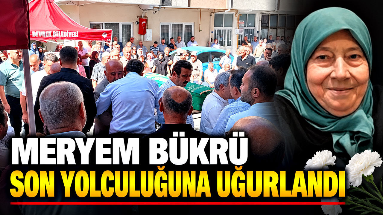 Meryem Bükrü son yolculuğuna uğurlandı