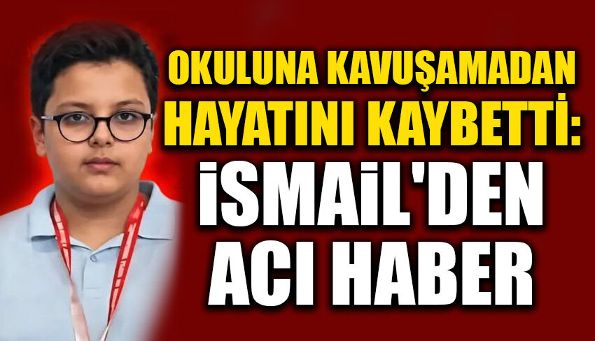 Okuluna kavuşamadan hayatını kaybetti