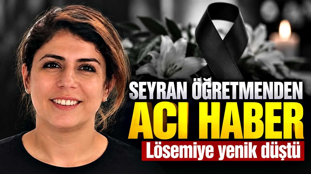 Seyran öğretmen lösemiyle mücadelesini kaybetti