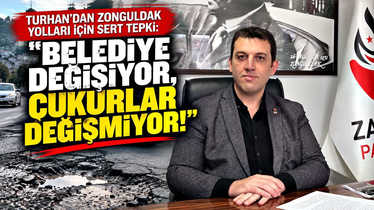 Turhan'dan Zonguldak yolları için sert tepki: "Belediye değişiyor, çukurlar değişmiyor!"
