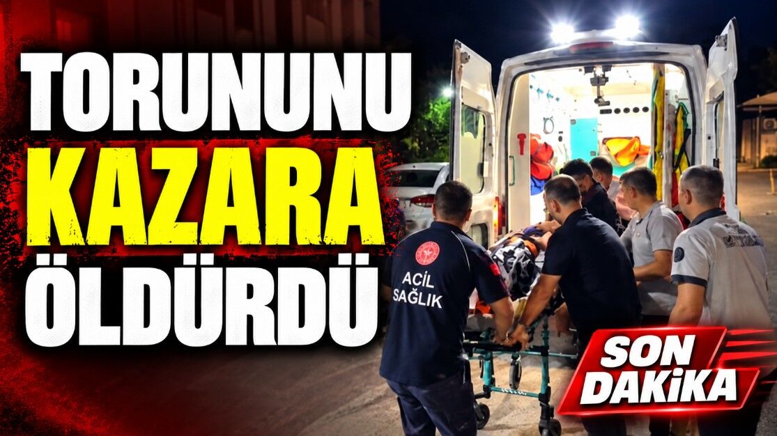 Torununu kazara öldürdü