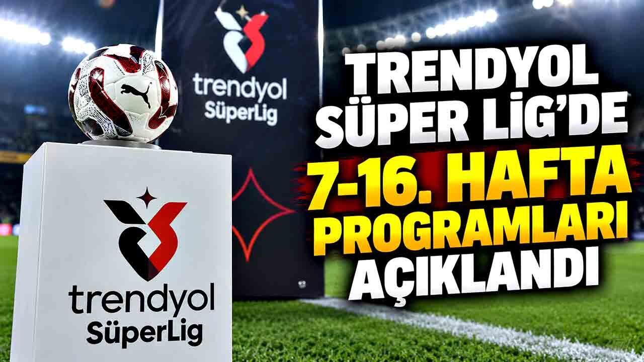 Trendyol Süper Lig'de 7-16. hafta programları açıklandı