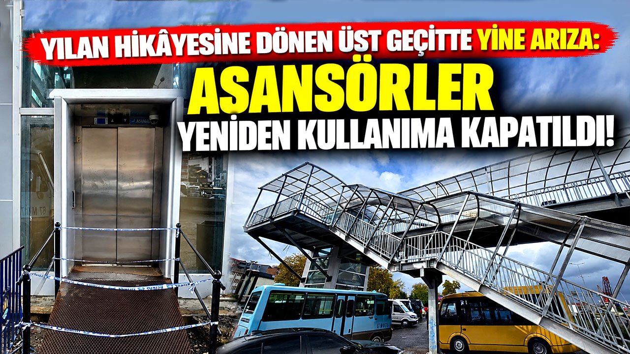 Yılan hikâyesine dönen üst geçitte yine arıza: Asansörler yeniden kullanıma kapatıldı!