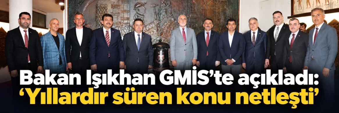 Bakan Işıkhan GMİS’te açıkladı: “Yıllardır süren konu netleşti”