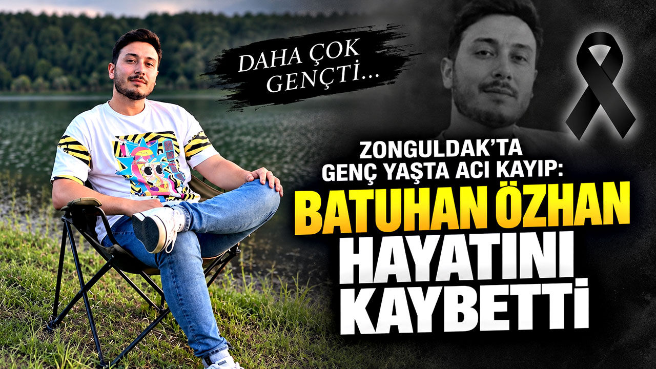 Zonguldak’ta genç yaşta acı kayıp: Batuhan Özhan hayatını kaybetti