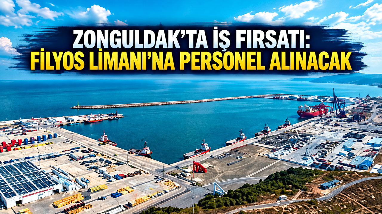 Zonguldak’ta iş fırsatı: Filyos Limanı’na personel alınacak