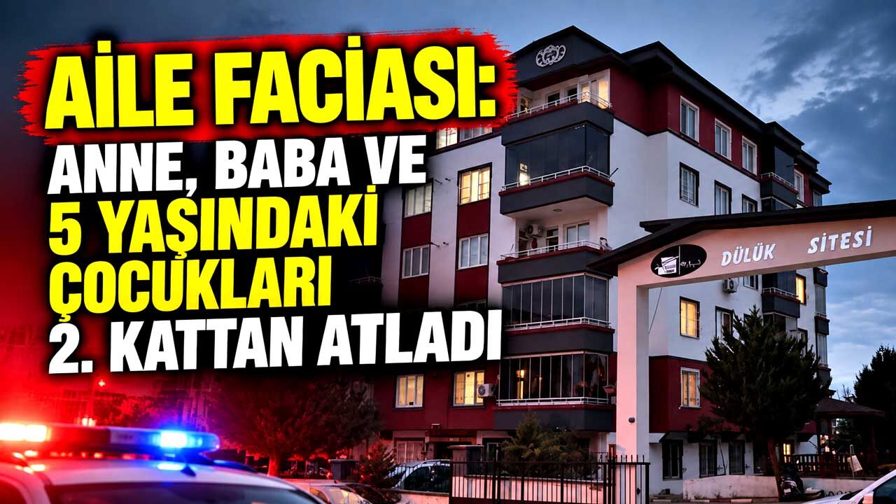 Aile faciası: Anne, baba ve 5 yaşındaki çocukları 2. kattan atladı